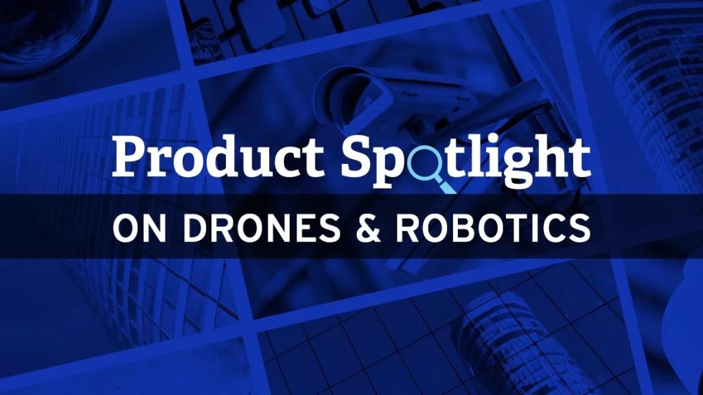 Product Spotlight on Drones and Robotics | Security Magazine