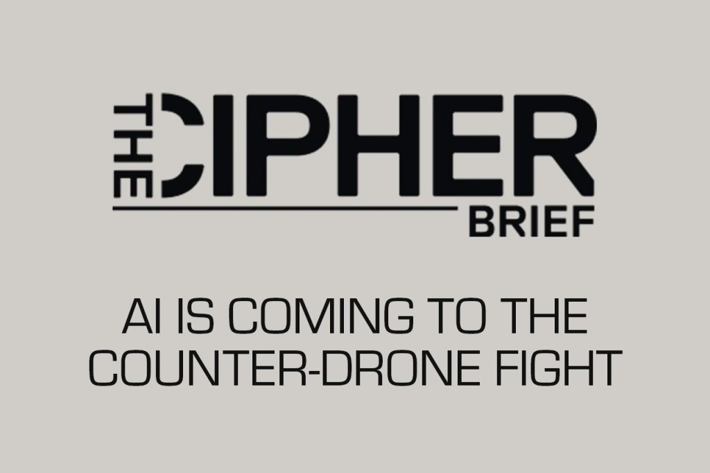 AI Is Coming to the Counter-Drone Fight | The Cipher Brief